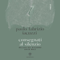 Consegnati al silenzio - Paolo Fabrizio Iacuzzi