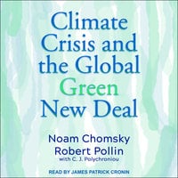 Climate Crisis and the Global Green New Deal: The Political Economy of Saving the Planet - Noam Chomsky, Robert Pollin, C.J. Polychroniou