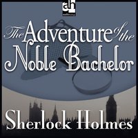 The Adventure of the Noble Bachelor - Sir Arthur Conan Doyle