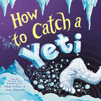 How to Catch a Yeti - Adam Wallace