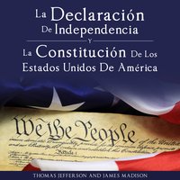 Declaracion de Independencia y Constitucion de los Estados Unidos de America - James Madison, Thomas Jefferson