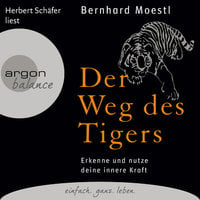 Der Weg des Tigers: Erkenne und nutze deine innere Kraft - Bernhard Moestl