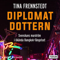 Diplomatdottern : svenskans mardröm i ökända Bangkok-fängelset - Tina Frennstedt