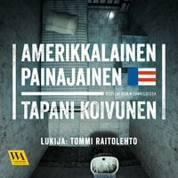 Amerikkalainen painajainen: Vuoteni USA:n vankiloissa - Tapani Koivunen