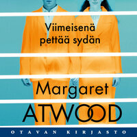 Viimeisenä pettää sydän - Margaret Atwood