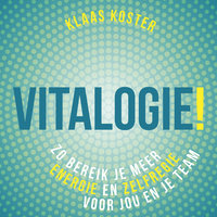 Vitalogie: Zo bereik je meer energie en zelfregie voor jou en je team - Klaas Koster