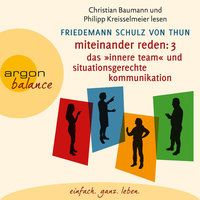 Miteinander reden Teil 3: Das "Innere Team" und situationsgerechte Kommunikation - Kommunikation, Person, Situation - Friedemann Schulz von Thun
