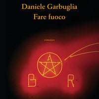 Fare fuoco - Daniele Garbuglia