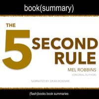 The 5 Second Rule by Mel Robbins - Book Summary - Dean Bokhari, Flashbooks