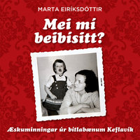 Mei mí beibýsitt? - Æskuminningar úr bítlabænum Keflavík - Marta Eiríksdóttir