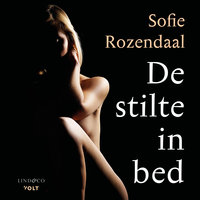 De stilte in bed: Een persoonlijk verhaal over passieloze liefde en beestachtige verlossing - Sofie Rozendaal