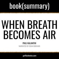 When Breath Becomes Air by Paul Kalanithi - Book Summary - Dean Bokhari, Flashbooks