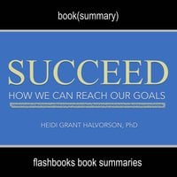 Succeed by Heidi Grant Halvorson, Ph. D - Book Summary