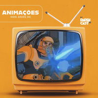 EP02 – Animações – Papricast - Anos 80 - Papricast
