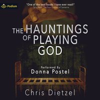 The Hauntings of Playing God - Chris Dietzel