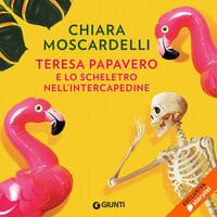 Teresa Papavero e lo scheletro nell'intercapedine - Chiara Moscardelli