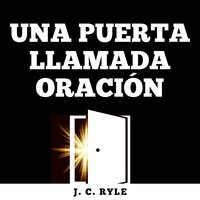 Una Puerta Llamada Oración - J.C. Ryle