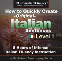 Automatic Fluency® How to Quickly Create Original Italian Sentences – Level 1