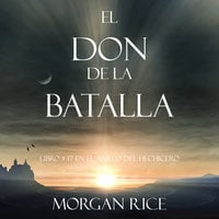 El Don de la Batalla (Libro #17 De El Anillo Del Hechicero) - Morgan Rice