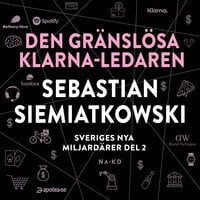 Sveriges nya miljardärer 2 : Den gränslösa Klarna-ledaren Sebastian Siemiatkowski