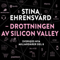 Sveriges nya miljardärer 8 : Stina Ehrensvärd – drottningen av Silicon Valley