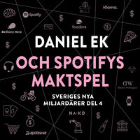 Sveriges nya miljardärer 4 : Daniel Ek och Spotifys maktspel