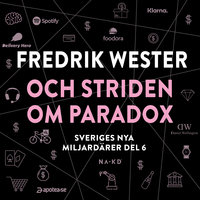 Sveriges nya miljardärer 6 : Fredrik Wester och striden om Paradox - Erik Wisterberg, Jon Mauno