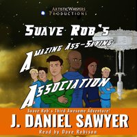 Suave Rob's Amazing Ass-Saving Association - J. Daniel Sawyer