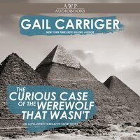 The Curious Case of the Werewolf that Wasn't: (to say nothing of the Mummy That Was, and the Cat in the Jar) - Gail Carriger