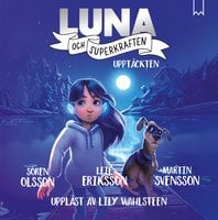 Luna och superkraften: Upptäckten - Sören Olsson, Martin Svensson, Leif Eriksson