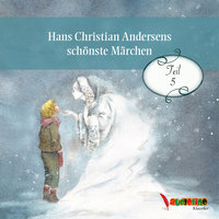 Hans Christian Andersens schönste Märchen, Teil 5 (Ungekürzt) - Hans Christian Andersen