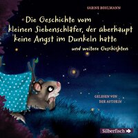 Die Geschichte vom kleinen Siebenschläfer, der überhaupt keine Angst im Dunkeln hatte - Sabine Bohlmann