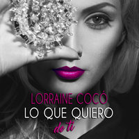 Lo que quiero de ti - Lorraine Cocó