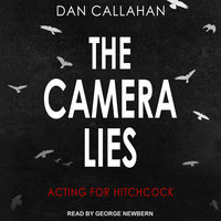 The Camera Lies: Acting for Hitchcock - Dan Callahan