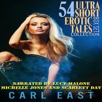 54 Ultra Short Erotic Tales Box Set Collection - Carl East