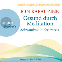 Achtsamkeit in der Praxis & Der Weg der Achtsamkeit (Teil 4 & 5) - Gesund durch Meditation, Band 3 (Ungekürzt) - Jon Kabat-Zinn