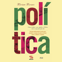 Política - Como decifrar o que significa a política e não ser passado para trás - Míriam Moraes