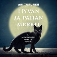 Hyvän ja pahan merkit: eli taikauskoisten tapojen tarina - Ari Turunen