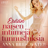 Erään naisen intiimejä tunnustuksia - kokoelma eroottisia novelleja - Anna Bridgwater