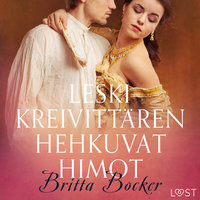Leskikreivittären hehkuvat himot - eroottinen novelli - Britta Bocker