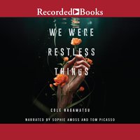 We Were Restless Things - Cole Nagamatsu