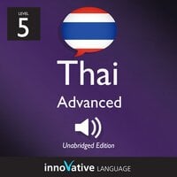 Learn Thai - Level 5: Advanced Thai, Volume 1 - Innovative Language Learning