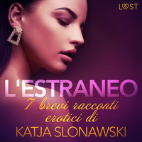 L'estraneo - 7 brevi racconti erotici di Katja Slonawski - Katja Slonawski