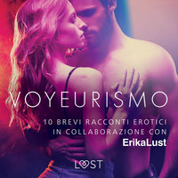 Voyeurismo - 10 brevi racconti erotici in collaborazione con Erika Lust - Autori vari