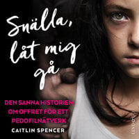 Snälla, låt mig gå: Den sanna historien om offret för ett pedofilnätverk - Caitlin Spencer