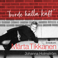 "Borde hålla käft" - En bok om Märta Tikkanen - Johanna Holmström