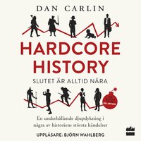 Hardcore history: slutet är alltid nära - Dan Carlin
