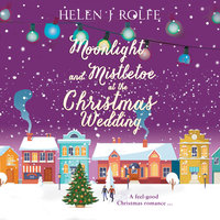 Moonlight and Mistletoe at the Christmas Wedding - Helen J. Rolfe