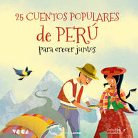 25 Cuentos Populares de Perú para Crecer Juntos - José Morán Orti, Tradición popular