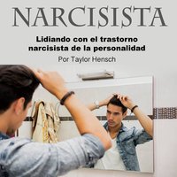 Narcisista. Lidiando con el transtorno narcisista: Lidiando con el trastorno narcisista de la personalidad - Taylor Hench